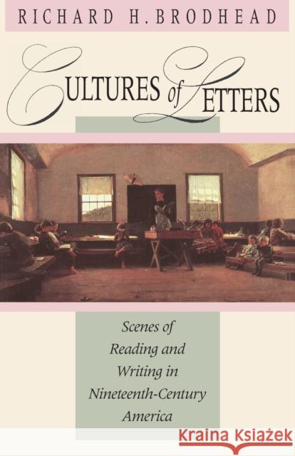 Cultures of Letters: Scenes of Reading and Writing in Nineteenth-Century America Brodhead, Richard H. 9780226075266