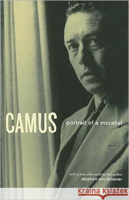 Camus: Portrait of a Moralist Bronner, Stephen Eric 9780226075679