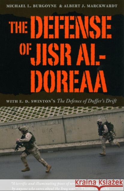 The Defense of Jisr al-Doreaa: With E. D. Swinton's The Defence of Duffer's Drift Burgoyne, Michael L. 9780226080932 University of Chicago Press
