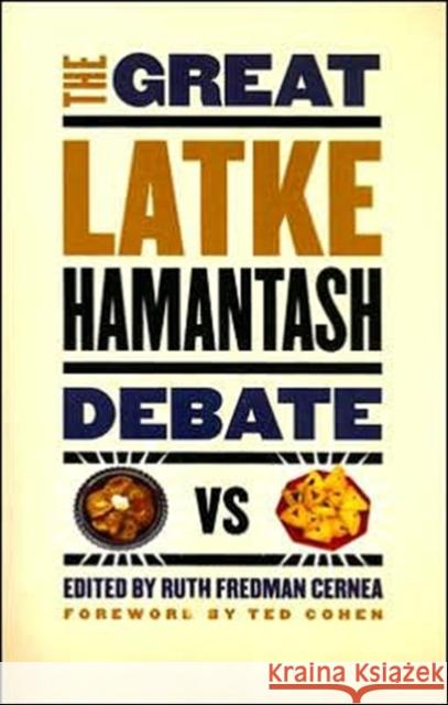The Great Latke-Hamantash Debate: Cernea, Ruth Fredman 9780226100241 University of Chicago Press