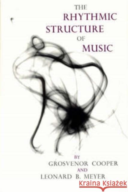 The Rhythmic Structure of Music Grosvenor Cooper Leonard B. Meyer 9780226115221