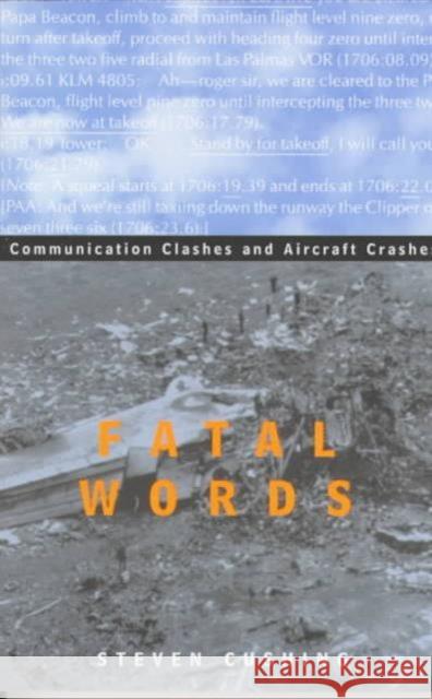 Fatal Words: Communication Clashes and Aircraft Crashes Cushing, Steven 9780226132013 University of Chicago Press