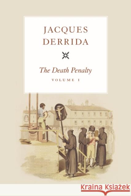 The Death Penalty, Volume I: Volume 1 Derrida, Jacques 9780226144320 University of Chicago Press