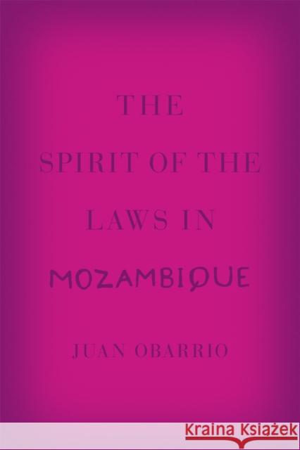 The Spirit of the Laws in Mozambique Juan Obarrio 9780226153728