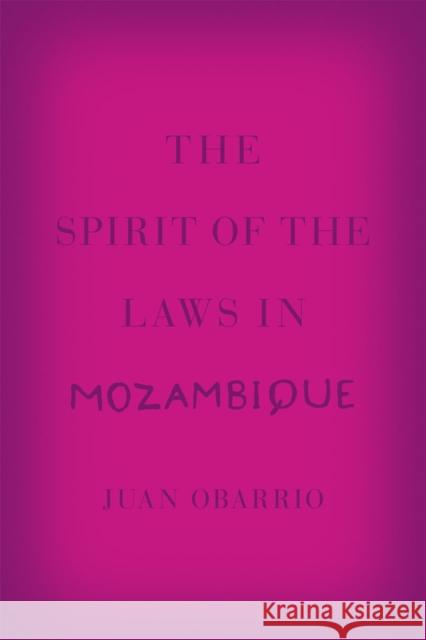 The Spirit of the Laws in Mozambique Juan Obarrio 9780226153865