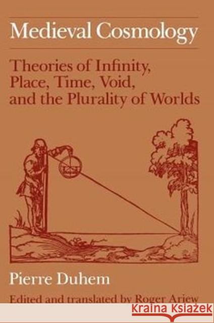 Medieval Cosmology: Theories of Infinity, Place, Time, Void, and the Plurality of Worlds Duhem, Pierre 9780226169231 University of Chicago Press