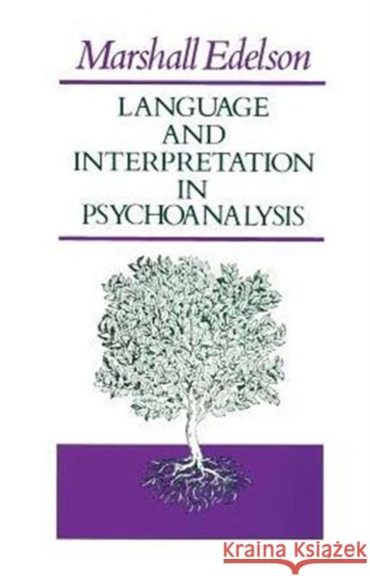 Language and Interpretation in Psychoanalysis Marshall Edelson 9780226184333