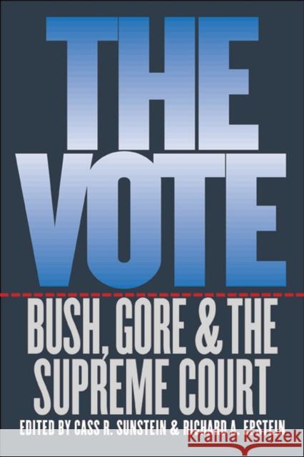The Vote: Bush, Gore, and the Supreme Court Sunstein, Cass R. 9780226213071 University of Chicago Press