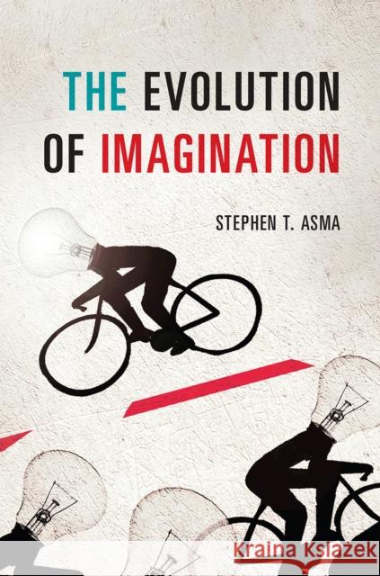 The Evolution of Imagination Stephen T. Asma 9780226225166 University of Chicago Press