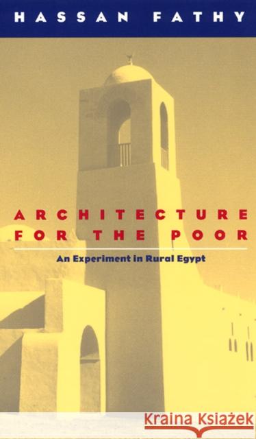 Architecture for the Poor: An Experiment in Rural Egypt Fathy, Hassan 9780226239163 University of Chicago Press