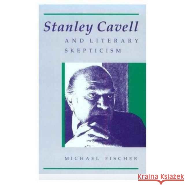 Stanley Cavell and Literary Skepticism Michael Fischer 9780226251417 University of Chicago Press