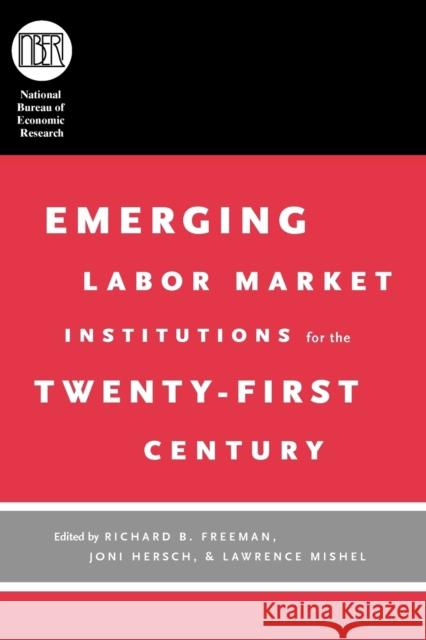 Emerging Labor Market Institutions for the Twenty-First Century Richard B. Freeman Joni Hersch Lawrence Mishel 9780226261584 University of Chicago Press