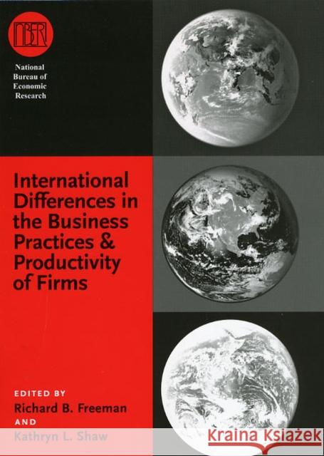 International Differences in the Business Practices and Productivity of Firms Richard B. Freeman Kathryn L. Shaw 9780226261942