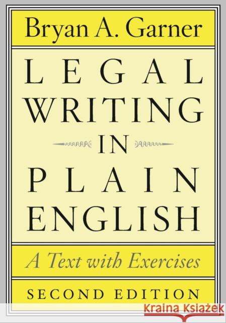 Legal Writing in Plain English: A Text with Exercises Garner, Bryan A. 9780226283937 The University of Chicago Press