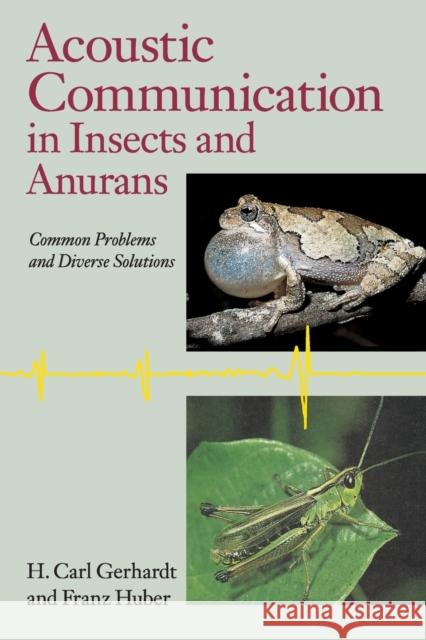 Acoustic Communication in Insects and Anurans: Common Problems and Diverse Solutions H. Carl Gerhardt University of Chicago Press              Franz Huber 9780226288338 University of Chicago Press