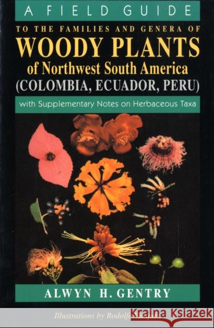 A Field Guide to the Families and Genera of Woody Plants of Northwest South America: With Supplementary Notes on Herbaceous Taxa Gentry, Alwyn H. 9780226289441 University of Chicago Press