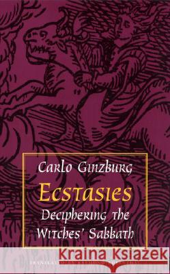 Ecstasies: Deciphering the Witches' Sabbath Ginzburg                                 Carlo Ginzburg Susan Ed. Rosenthal 9780226296937