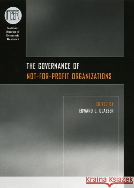 The Governance of Not-For-Profit Organizations Glaeser, Edward L. 9780226297880 University of Chicago Press