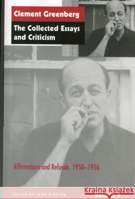 The Collected Essays and Criticism, Volume 3: Affirmations and Refusals, 1950-1956 Greenberg, Clement 9780226306230 University of Chicago Press