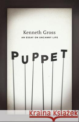 Puppet: An Essay on Uncanny Life Gross, Kenneth 9780226309583 0