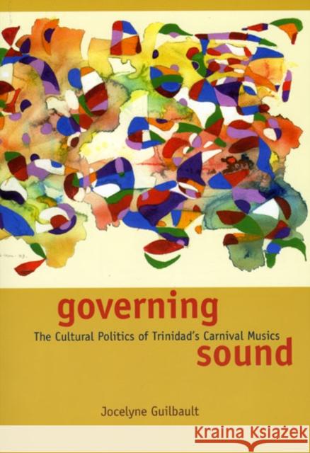 Governing Sound: The Cultural Politics of Trinidad's Carnival Musics [With CD] Jocelyne Guilbault 9780226310602 University of Chicago Press