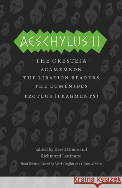 Aeschylus II: The Oresteia/Agamemnon/The Libation Bearers/The Eumenides/Proteus (Fragments) Aeschylus 9780226311470 University of Chicago Press