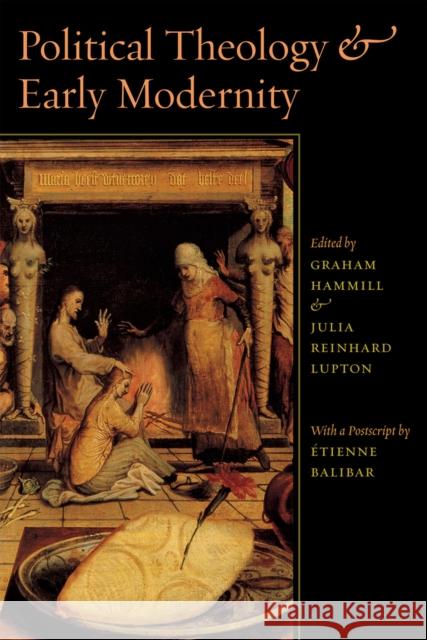 Political Theology and Early Modernity Graham Hammill Julia Reinhard Lupton 9780226314983