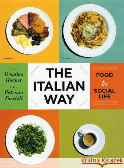 The Italian Way: Food & Social Life Harper, Douglas 9780226317243 University of Chicago Press