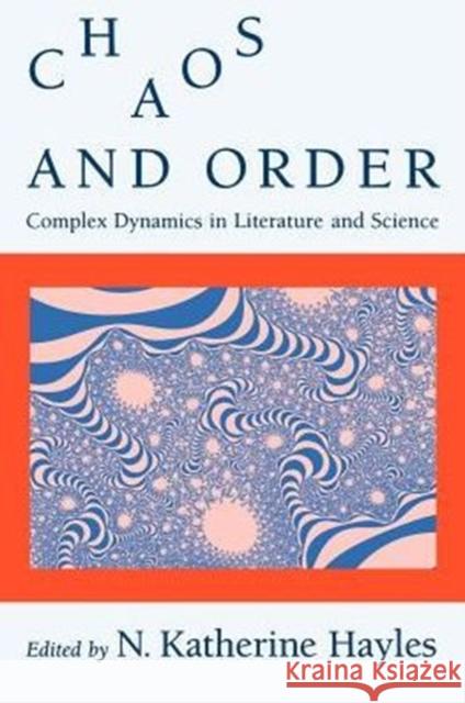 Chaos and Order: Complex Dynamics in Literature and Science Hayles, N. Katherine 9780226321448