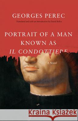 Portrait of a Man Known as Il Condottiere Georges Perec, David Bellos, Professor of French Studies David Bellos (University of Manchester) 9780226380223