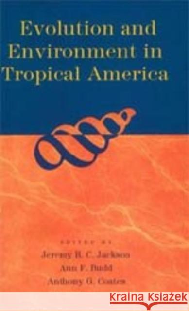 Evolution and Environment in Tropical America Jeremy B. Jackson Ann F. Budd Anthony G. Coates 9780226389424 University of Chicago Press