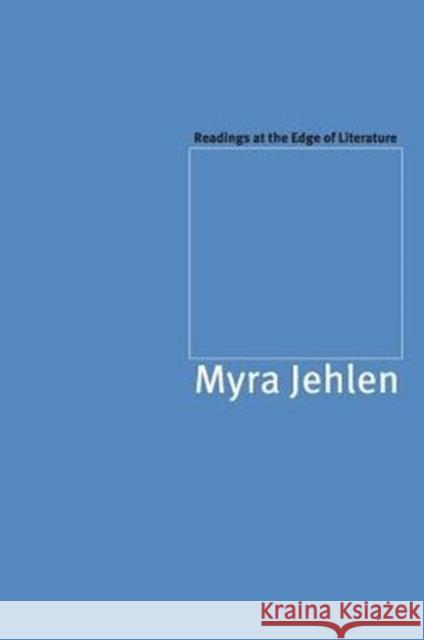 Readings at the Edge of Literature Myra Jehlen 9780226396019 University of Chicago Press