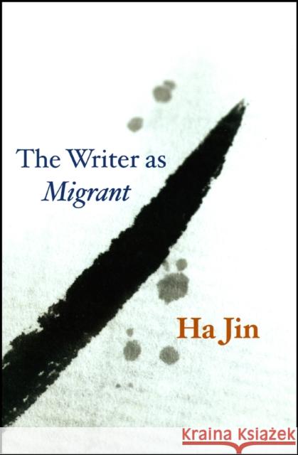The Writer as Migrant Ha Jin 9780226399881 0