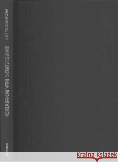 Insecure Majorities: Congress and the Perpetual Campaign Lee, Frances 9780226408996