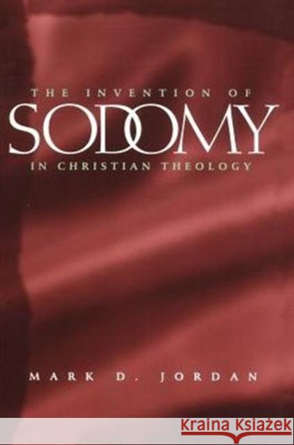 The Invention of Sodomy in Christian Theology: Volume 1997 Jordan, Mark D. 9780226410401 University of Chicago Press