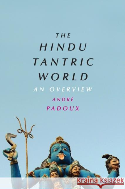 The Hindu Tantric World: An Overview Padoux, André 9780226424095 John Wiley & Sons