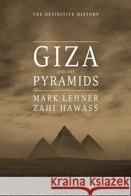 Giza and the Pyramids: The Definitive History Mark Lehner Zahi A. Hawass 9780226425696