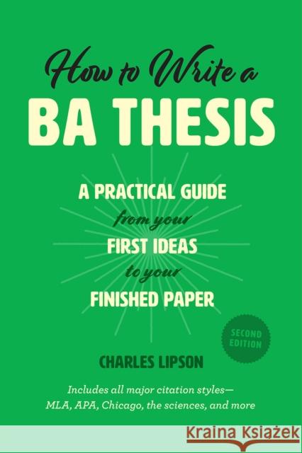 How to Write a Ba Thesis, Second Edition: A Practical Guide from Your First Ideas to Your Finished Paper Lipson, Charles 9780226430911 University of Chicago Press
