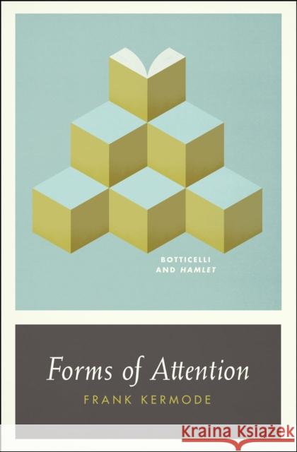 Forms of Attention: Botticelli and Hamlet Kermode, Frank 9780226431758 University of Chicago Press