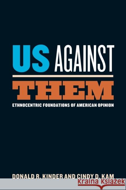 Us Against Them: Ethnocentric Foundations of American Opinion Kinder, Donald R. 9780226435718 University of Chicago Press