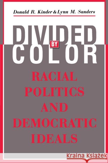 Divided by Color: Racial Politics and Democratic Ideals Donald R. Kinder Lynn M. Sanders 9780226435749 University of Chicago Press