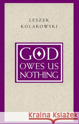 God Owes Us Nothing: A Brief Remark on Pascal's Religion and on the Spirit of Jansenism Kolakowski, Leszek 9780226450537