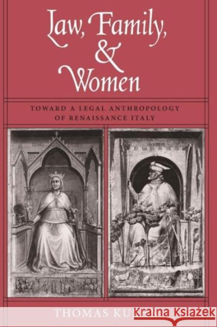 Law, Family, and Women: Toward a Legal Anthropology of Renaissance Italy Thomas Kuehn 9780226457642 University of Chicago Press