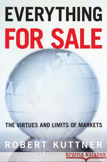 Everything for Sale: The Virtues and Limits of Markets Kuttner, Robert 9780226465555
