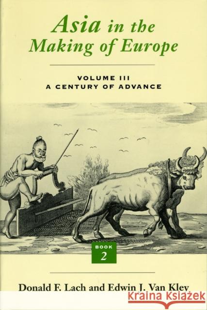 Asia in the Making of Europe, Volume III: A Century of Advance. Book 2, South Asia Volume 3 Lach, Donald F. 9780226467672 University of Chicago Press