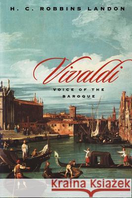 Vivaldi: Voice of the Baroque H.C. Robbins Landon (Honorary Professorial Fellow, University College, Cardiff) 9780226468426 The University of Chicago Press