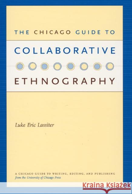 The Chicago Guide to Collaborative Ethnography Luke Eric Lassiter 9780226468907 University of Chicago Press