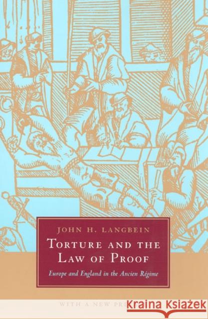 Torture and the Law of Proof: Europe and England in the Ancien Régime Langbein, John H. 9780226468945 University of Chicago Press