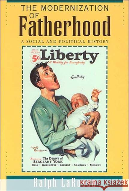 The Modernization of Fatherhood: A Social and Political History Larossa, Ralph 9780226469041 University of Chicago Press