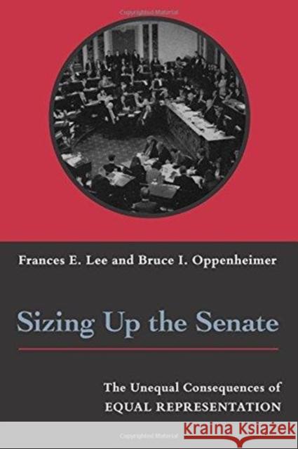 Sizing Up the Senate: The Unequal Consequences of Equal Representation Lee, Frances E. 9780226470061 University of Chicago Press